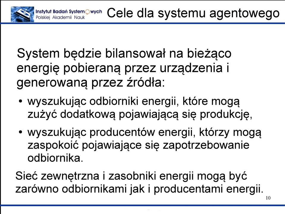 produkcję, wyszukując producentów energii, którzy mogą zaspokoić pojawiające się zapotrzebowanie