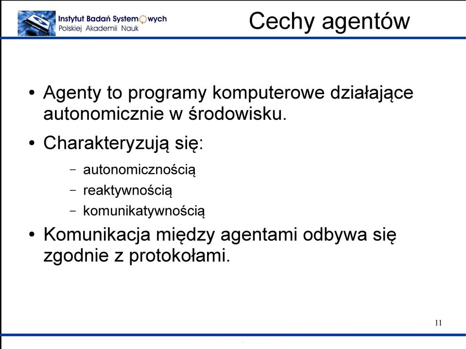 Charakteryzują się: autonomicznością reaktywnością