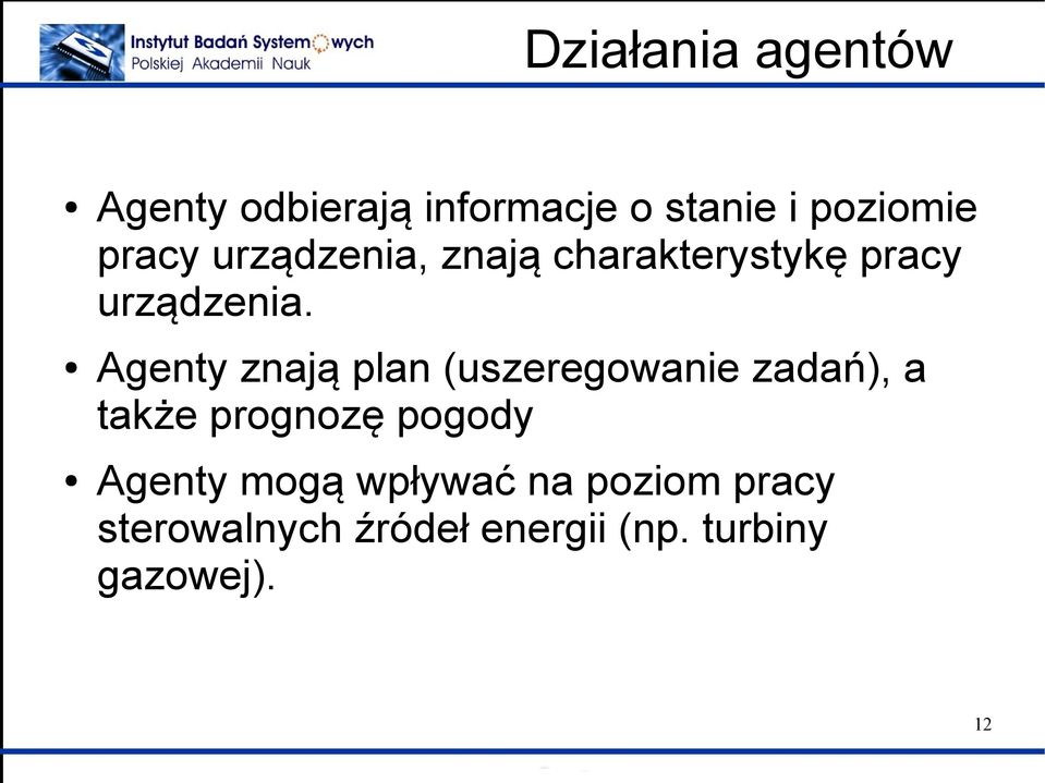 Agenty znają plan (uszeregowanie zadań), a także prognozę pogody