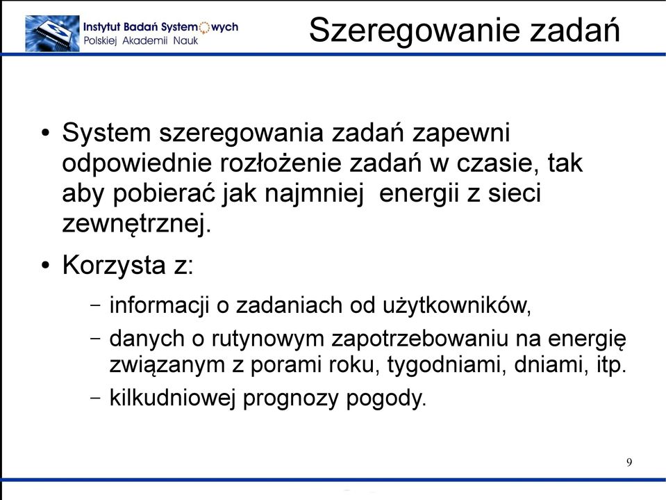 Korzysta z: informacji o zadaniach od użytkowników, danych o rutynowym