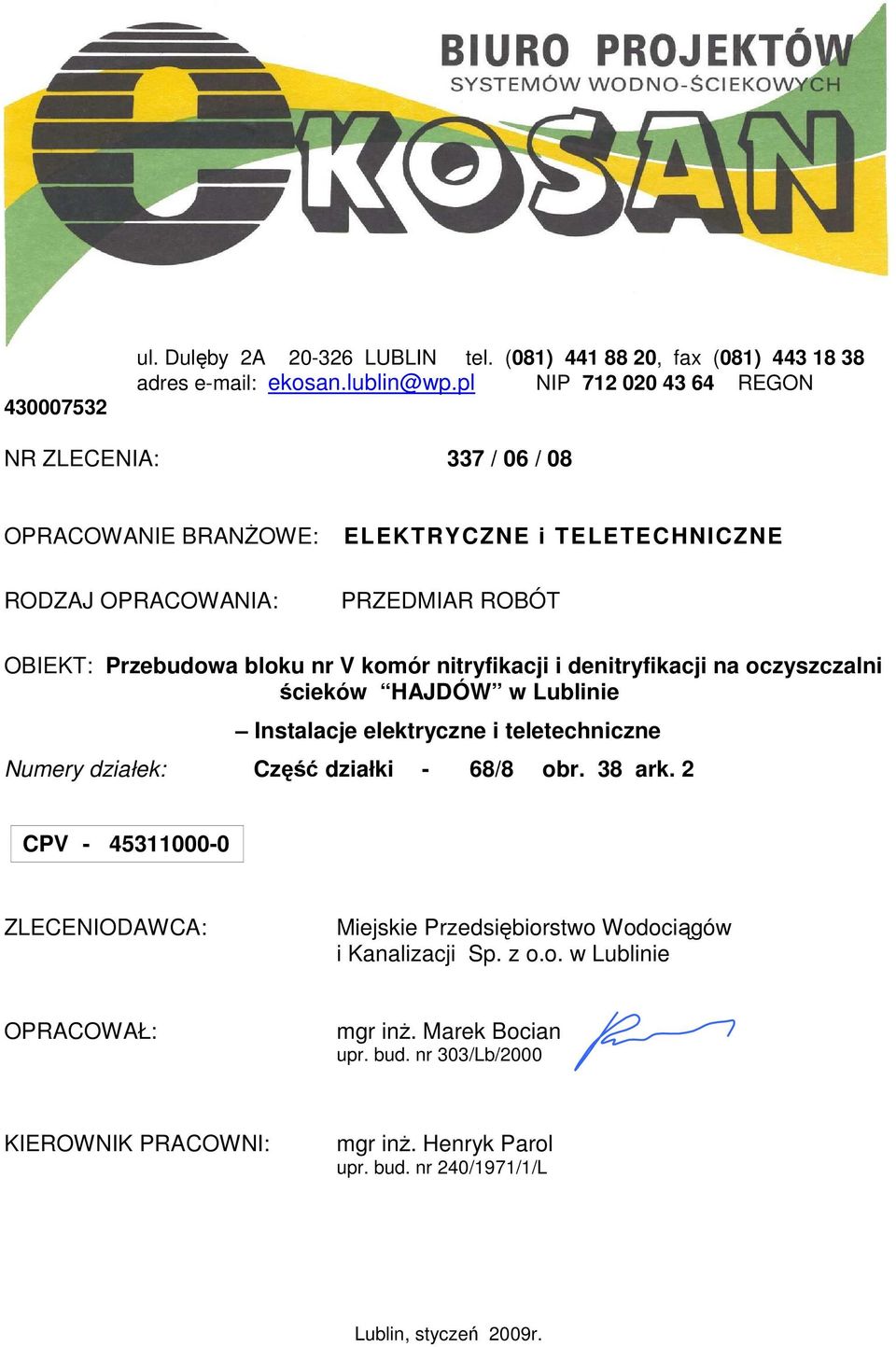 oczyszczalni ścieków HAJDÓW w Lublinie Instalacje elektryczne i teletechniczne Numery działek: Część działki - 68/8 obr. 38 ark.