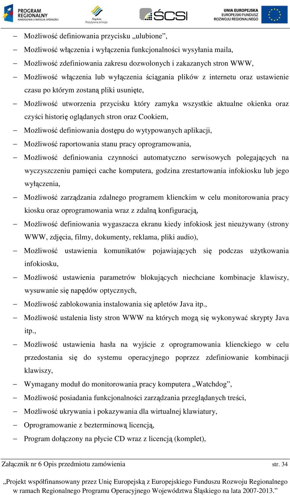 Mżliwść definiwania dstępu d wytypwanych aplikacji, Mżliwść raprtwania stanu pracy prgramwania, Mżliwść definiwania czynnści autmatyczn serwiswych plegających na wyczyszczeniu pamięci cache kmputera,
