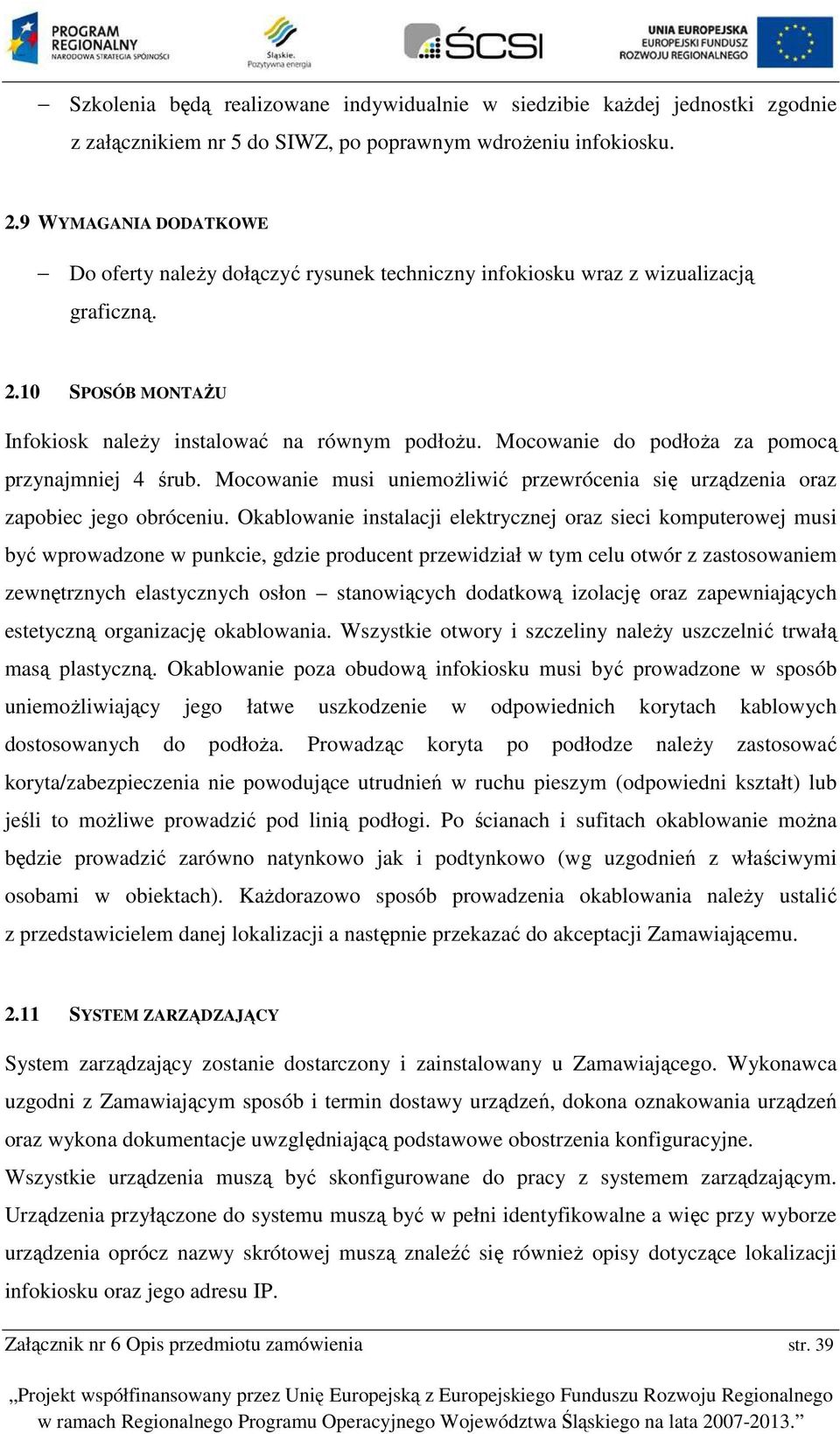 Mcwanie d pdłża za pmcą przynajmniej 4 śrub. Mcwanie musi uniemżliwić przewrócenia się urządzenia raz zapbiec jeg bróceniu.