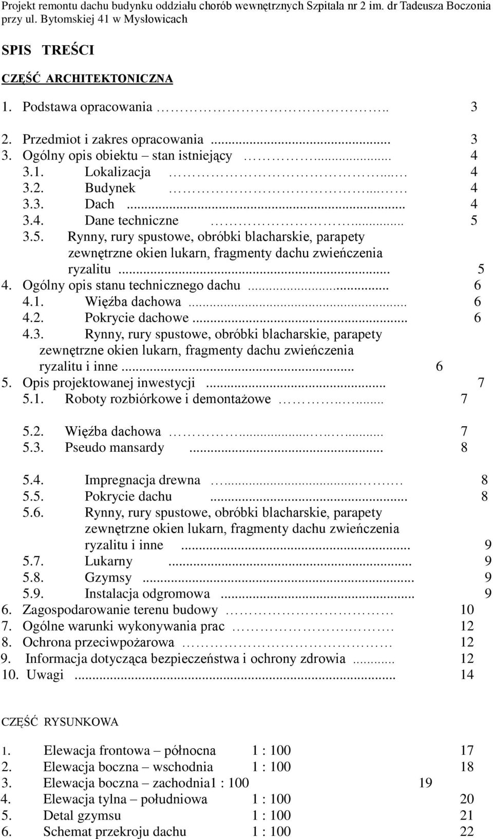1. Wiêêba dachowa... 6 4.2. Pokrycie dachowe... 6 4.3. Rynny, rury spustowe, obróbki blacharskie, parapety zewnêtrzne okien lukarn, fragmenty dachu zwieñczenia ryzalitu i inne... 6 5.