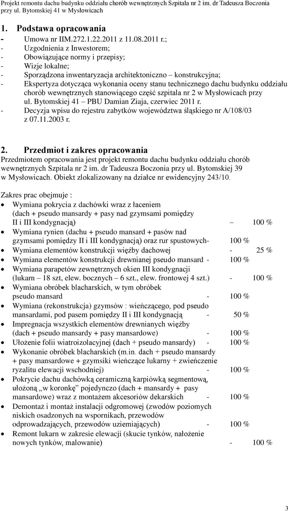 dachu budynku oddziaùu chorób wewnêtrznych stanowi¹cego czêœã szpitala nr 2 w Mysùowicach przy ul. Bytomskiej 41 PBU Damian Ziaja, czerwiec 2011 r.