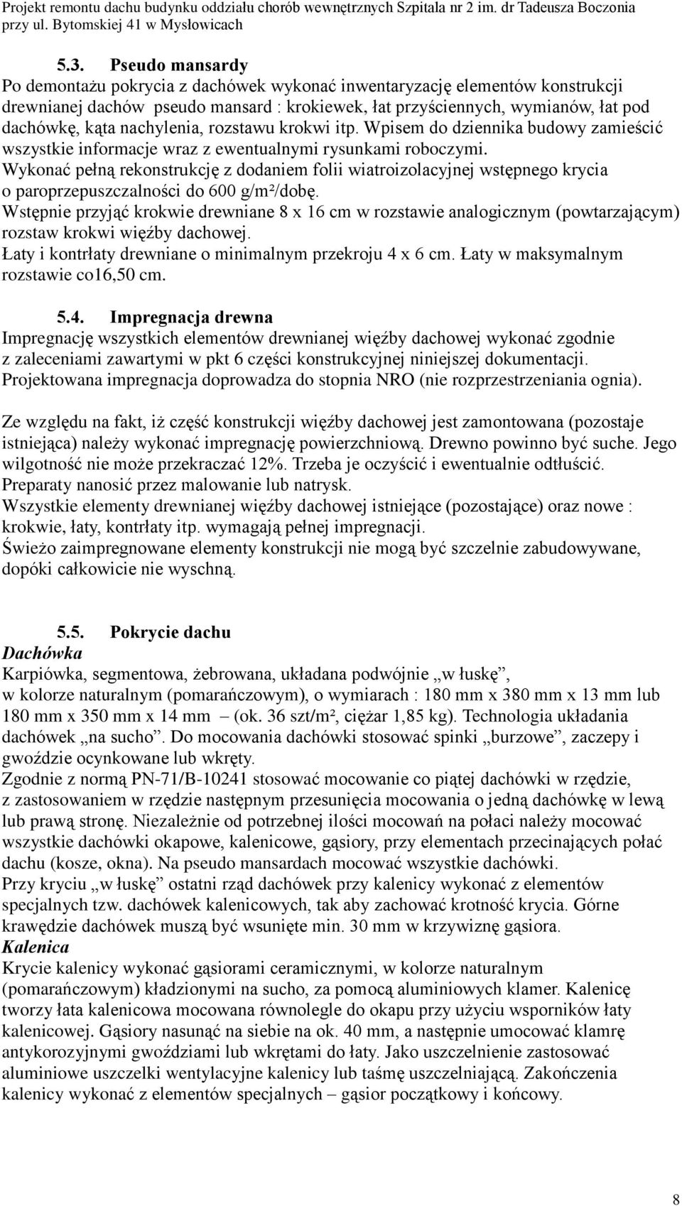 Wykonaã peùn¹ rekonstrukcjê z dodaniem folii wiatroizolacyjnej wstêpnego krycia o paroprzepuszczalnoœci do 600 g/m²/dobê.
