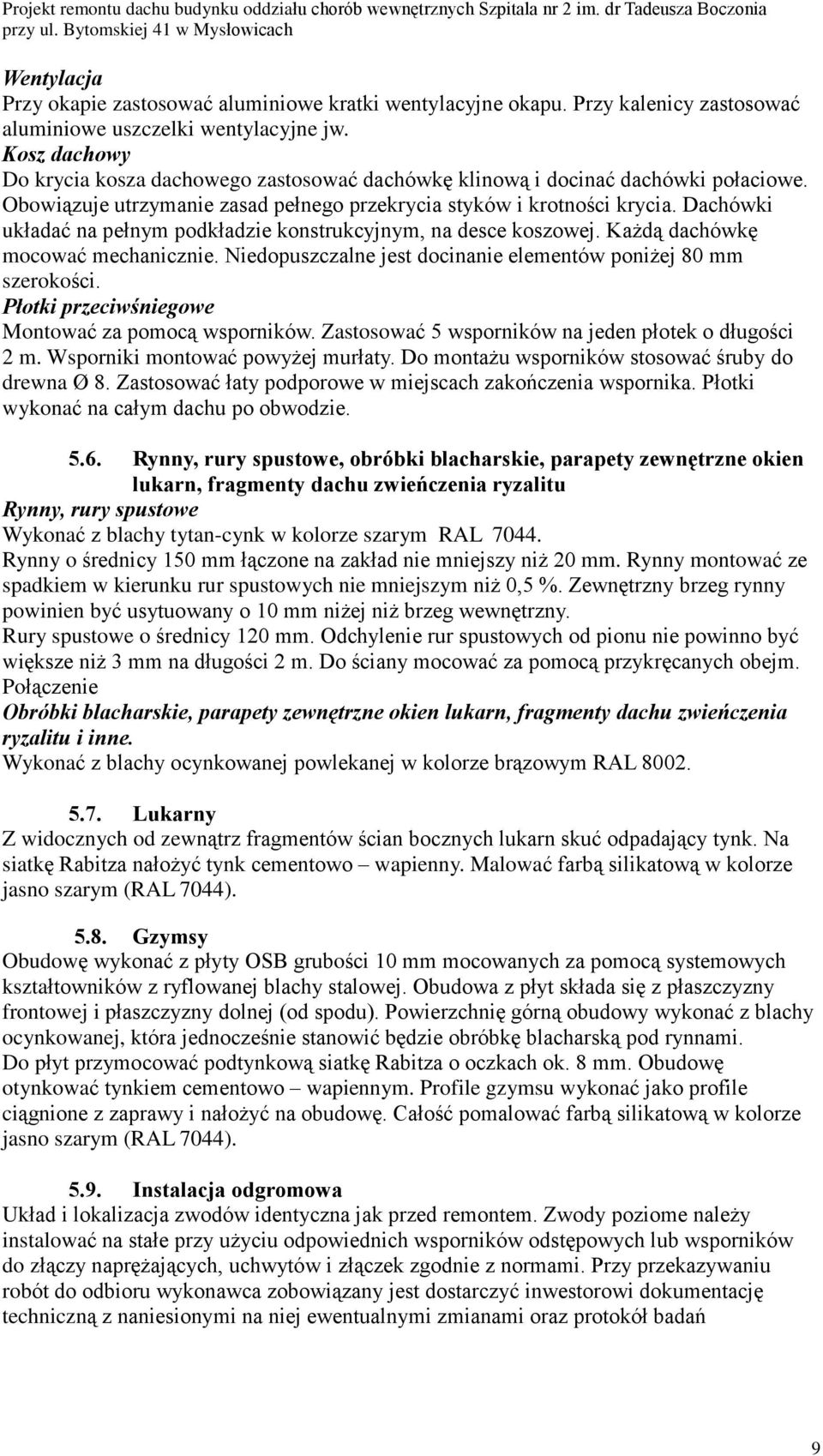 Dachówki ukùadaã na peùnym podkùadzie konstrukcyjnym, na desce koszowej. Ka d¹ dachówkê mocowaã mechanicznie. Niedopuszczalne jest docinanie elementów poni ej 80 mm szerokoœci.