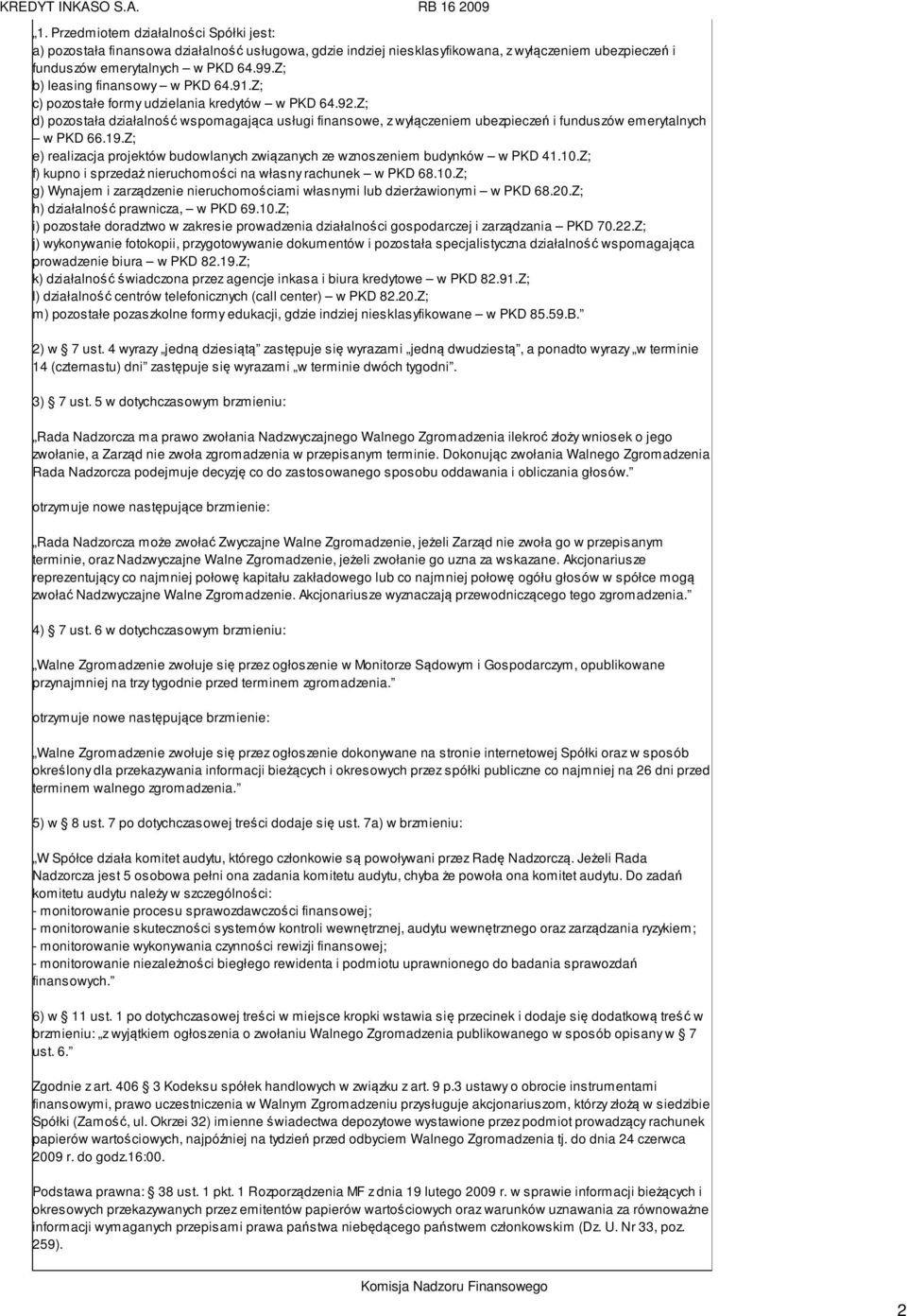 Z; d) pozostała działalność wspomagająca usługi finansowe, z wyłączeniem ubezpieczeń i funduszów emerytalnych w PKD 66.19.