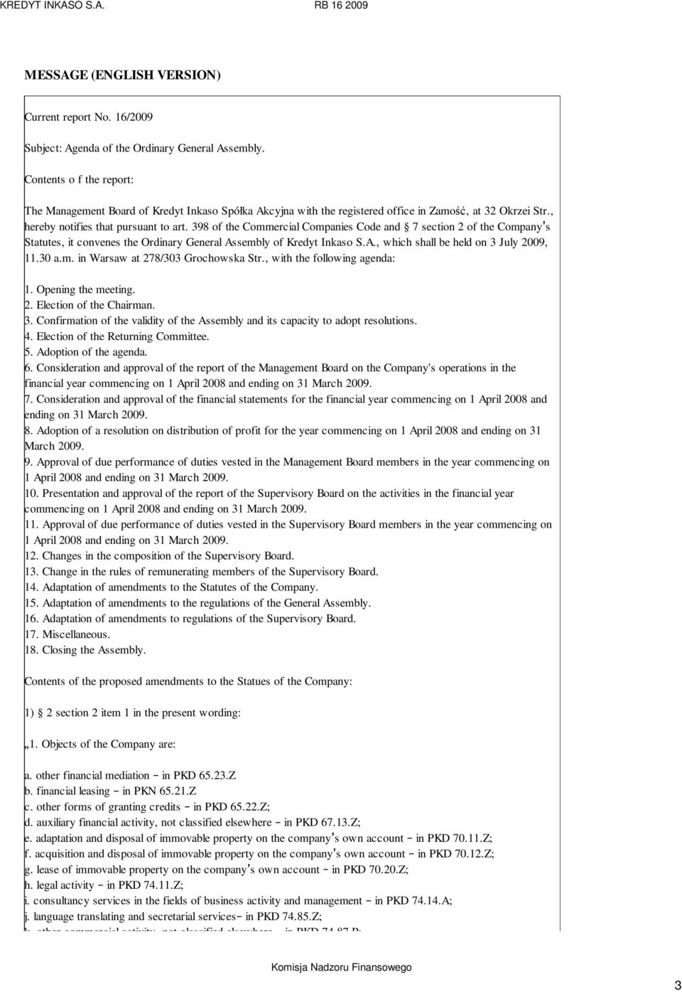 398 of the Commercial Companies Code and 7 section 2 of the Company s Statutes, it convenes the Ordinary General Assembly of Kredyt Inkaso S.A., which shall be held on 3 July 2009, 11.30 a.m. in Warsaw at 278/303 Grochowska Str.