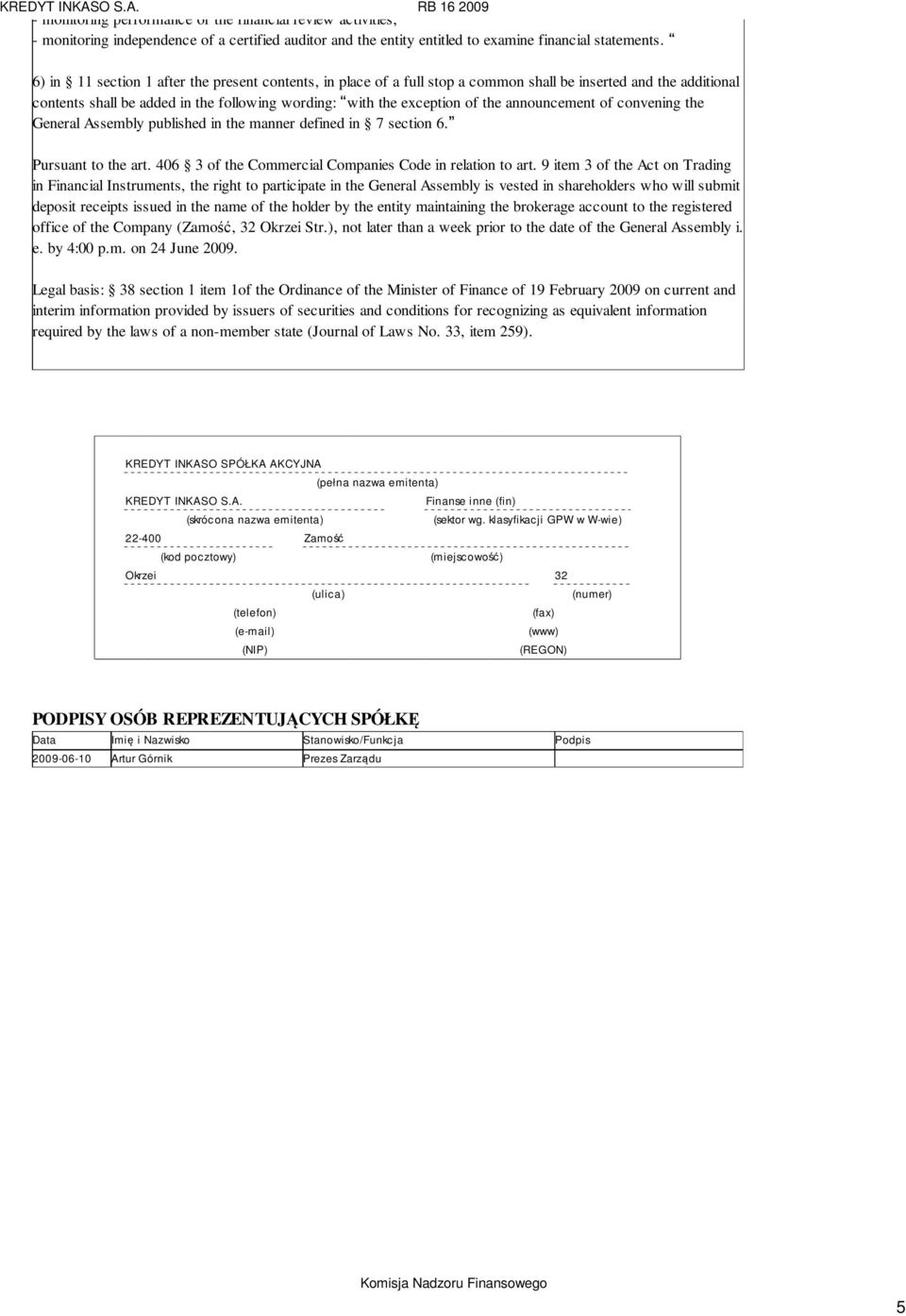announcement of convening the General Assembly published in the manner defined in 7 section 6. Pursuant to the art. 406 3 of the Commercial Companies Code in relation to art.