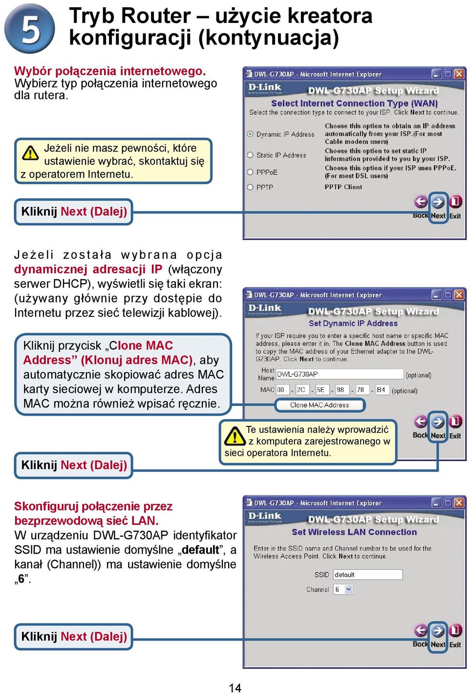 J e ż e l i z o s t a ł a w y b r a n a o p c j a dynamicznej adresacji IP (włączony serwer DHCP), wyświetli się taki ekran: (używany głównie przy dostępie do Internetu przez sieć telewizji kablowej).