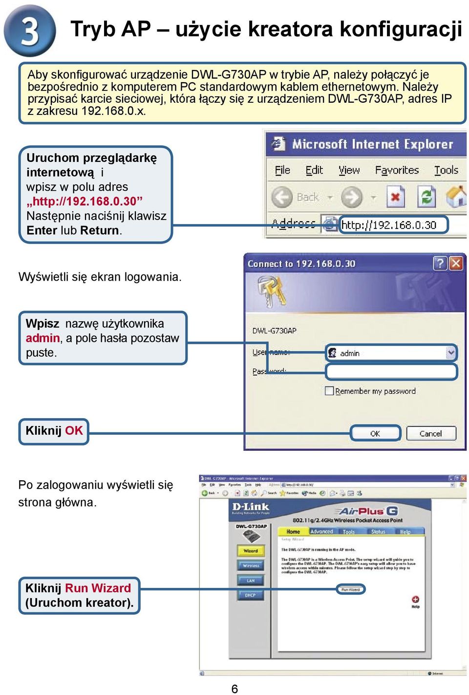 Uruchom przeglądarkę internetową i wpisz w polu adres http://192.168.0.30 Następnie naciśnij klawisz Enter lub Return.