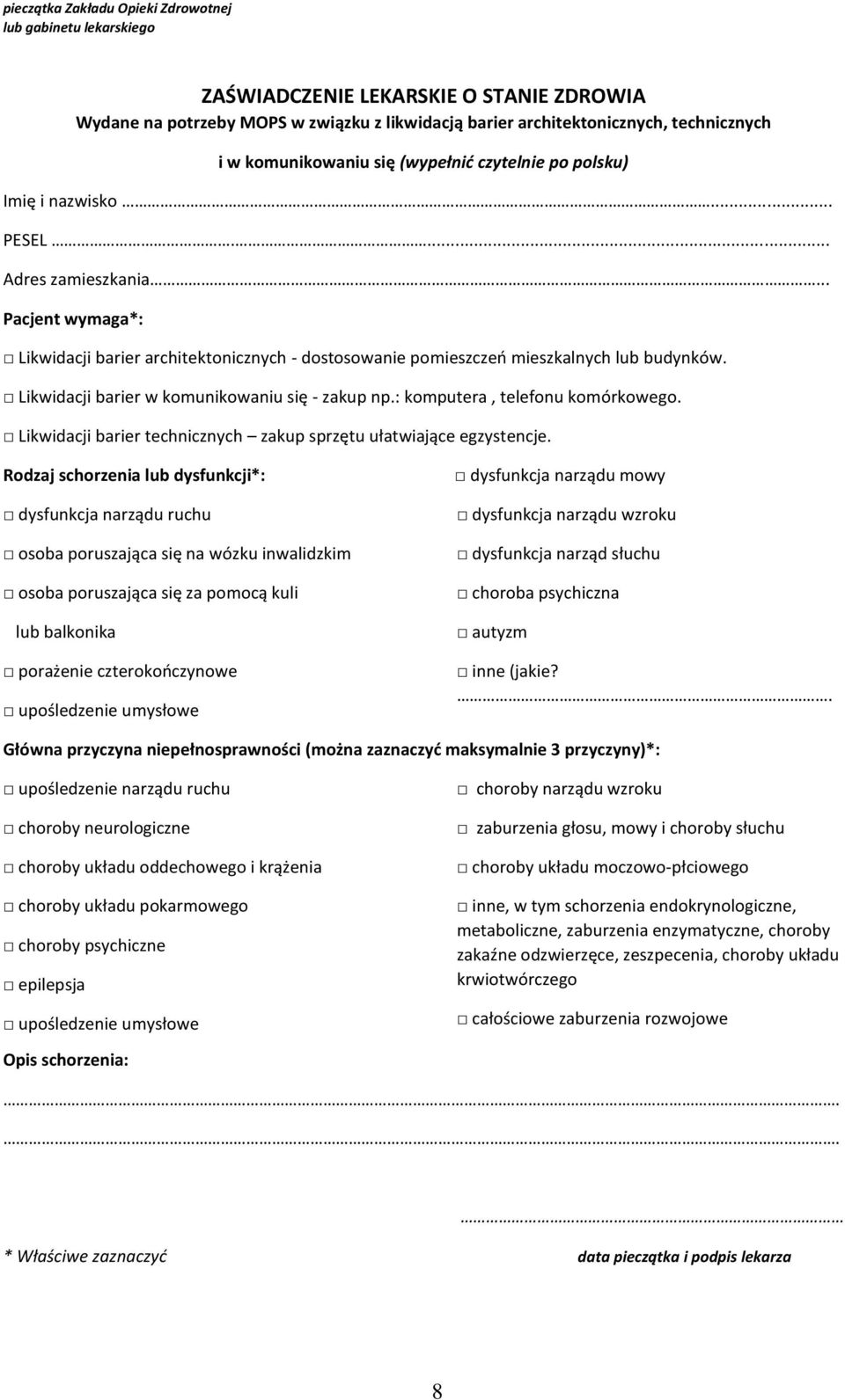 .. Pacjent wymaga*: Likwidacji barier architektonicznych - dostosowanie pomieszczeń mieszkalnych lub budynków. Likwidacji barier w komunikowaniu się - zakup np.: komputera, telefonu komórkowego.