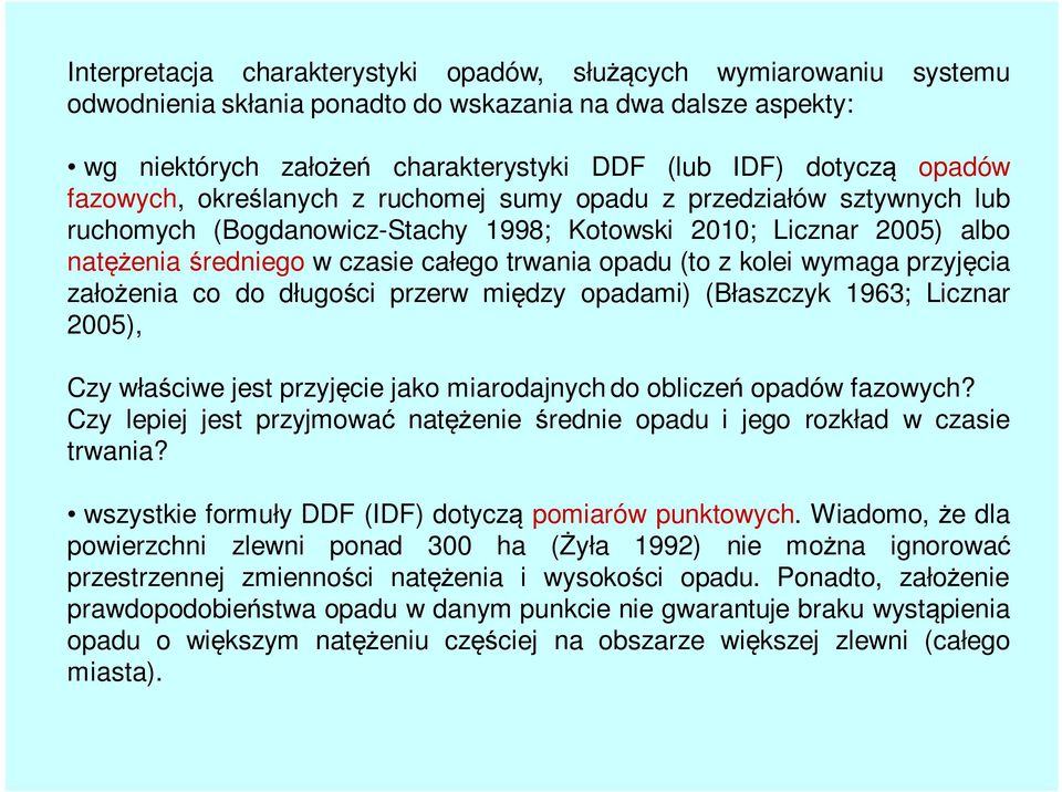 kolei wymaga przyjęcia założenia co do długości przerw między opadami) (Błaszczyk 1963; Licznar 2005), Czy właściwe jest przyjęcie jako miarodajnych do obliczeń opadów fazowych?