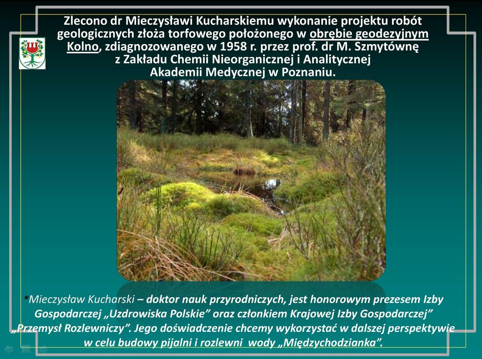 *Mieczysław Kucharski doktor nauk przyrodniczych, jest honorowym prezesem Izby Gospodarczej Uzdrowiska Polskie oraz członkiem Krajowej