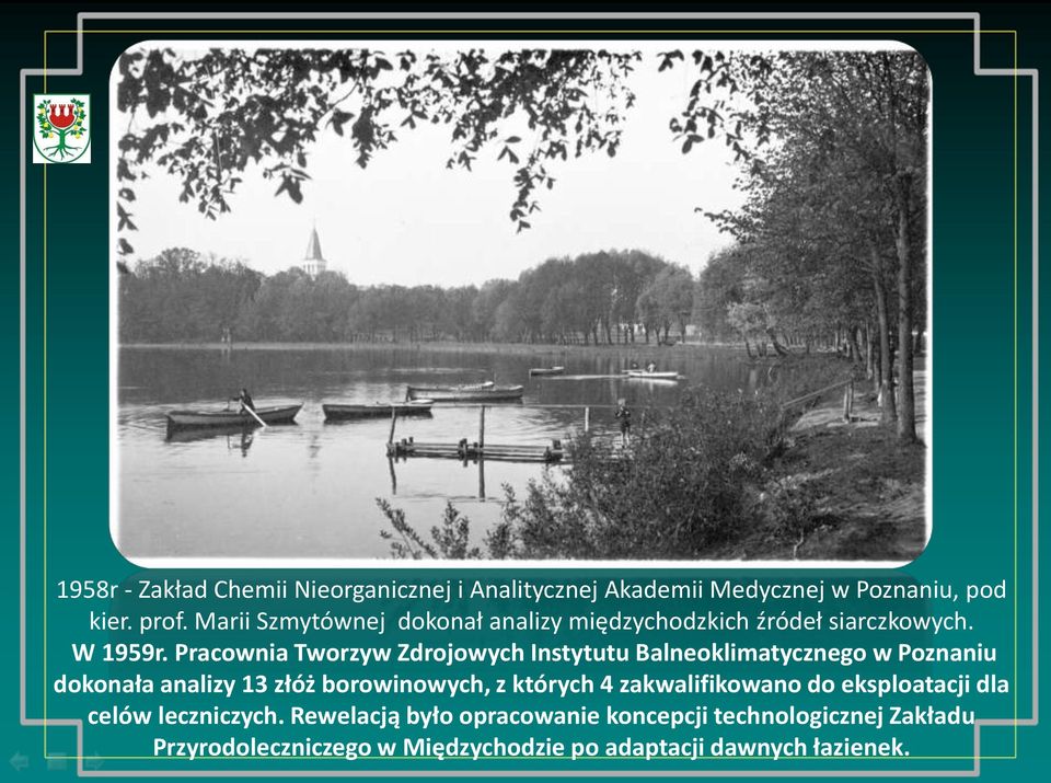Pracownia Tworzyw Zdrojowych Instytutu Balneoklimatycznego w Poznaniu dokonała analizy 13 złóż borowinowych, z których 4