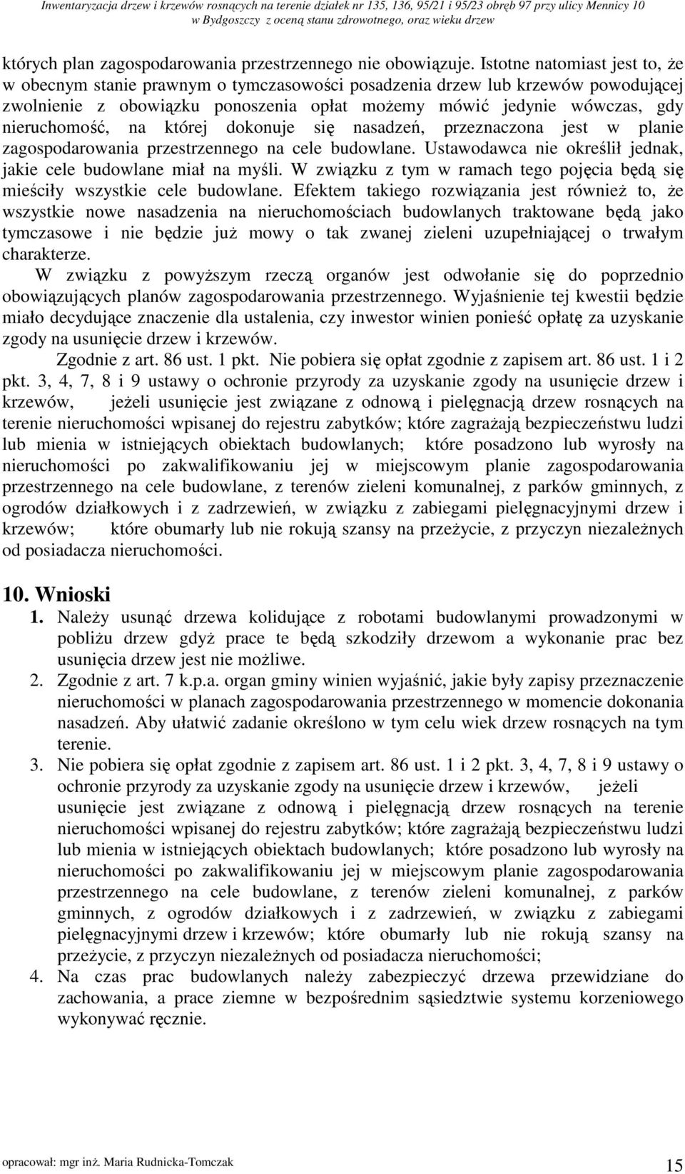 na której dokonuje się nasadzeń, przeznaczona jest w planie zagospodarowania przestrzennego na cele budowlane. Ustawodawca nie określił jednak, jakie cele budowlane miał na myśli.