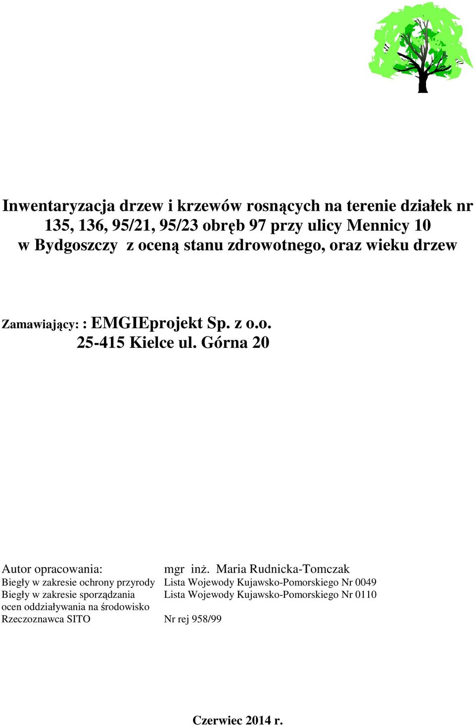 Maria Rudnicka-Tomczak Biegły w zakresie ochrony przyrody Lista Wojewody Kujawsko-Pomorskiego Nr 0049 Biegły w