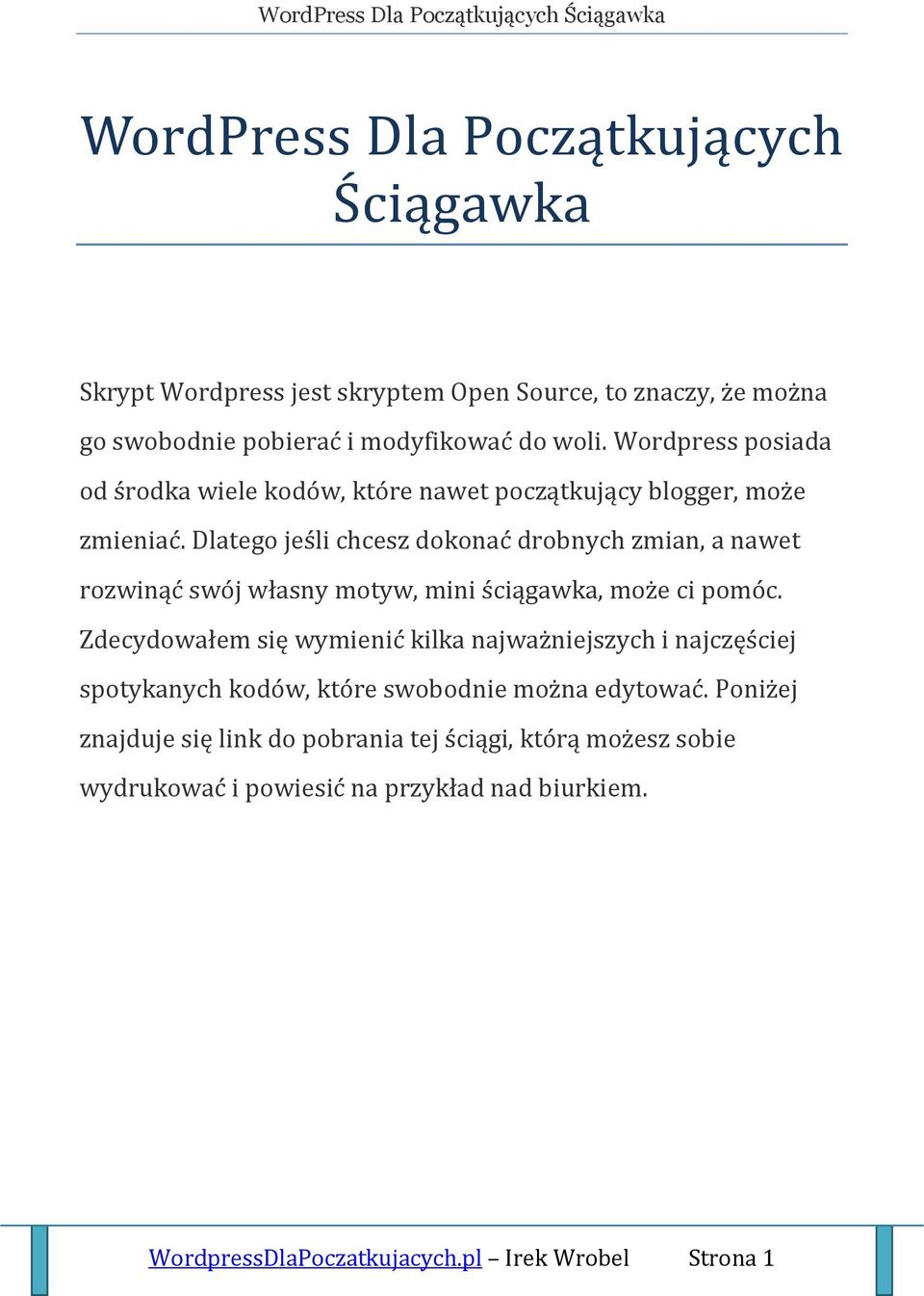 Dlatego jeśli chcesz dokonać drobnych zmian, a nawet rozwinąć swój własny motyw, mini ściągawka, może ci pomóc.