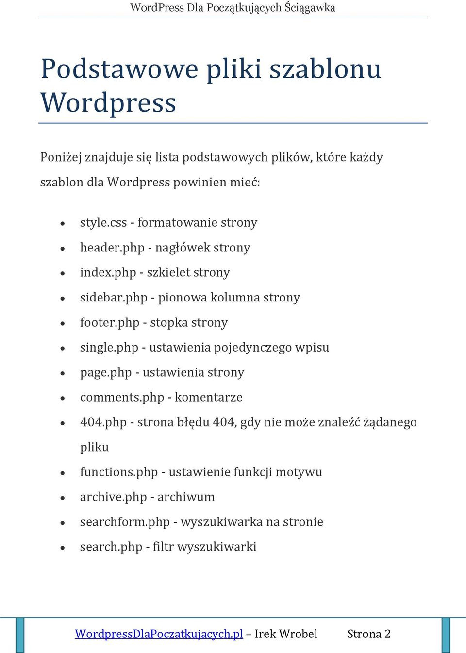 php - ustawienia pojedynczego wpisu page.php - ustawienia strony comments.php - komentarze 404.