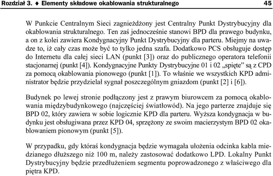 Dodatkowo PCS obsługuje dostęp do Internetu dla całej sieci LAN (punkt [3]) oraz do publicznego operatora telefonii stacjonarnej (punkt [4]).