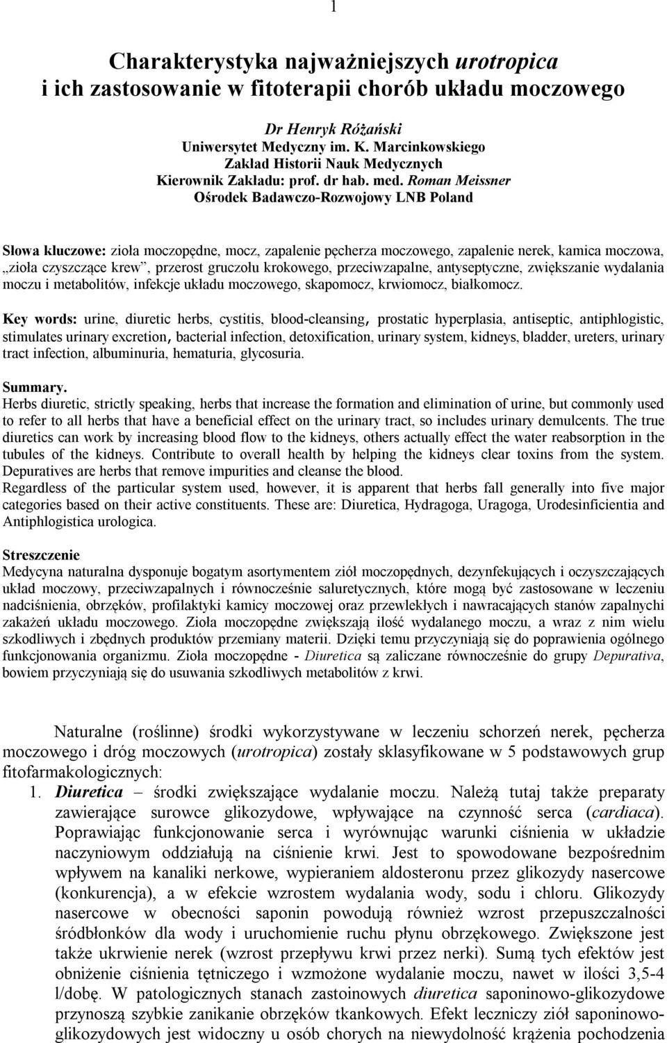 Roman Meissner Ośrodek Badawczo-Rozwojowy LNB Poland Słowa kluczowe: zioła moczopędne, mocz, zapalenie pęcherza moczowego, zapalenie nerek, kamica moczowa, zioła czyszczące krew, przerost gruczołu