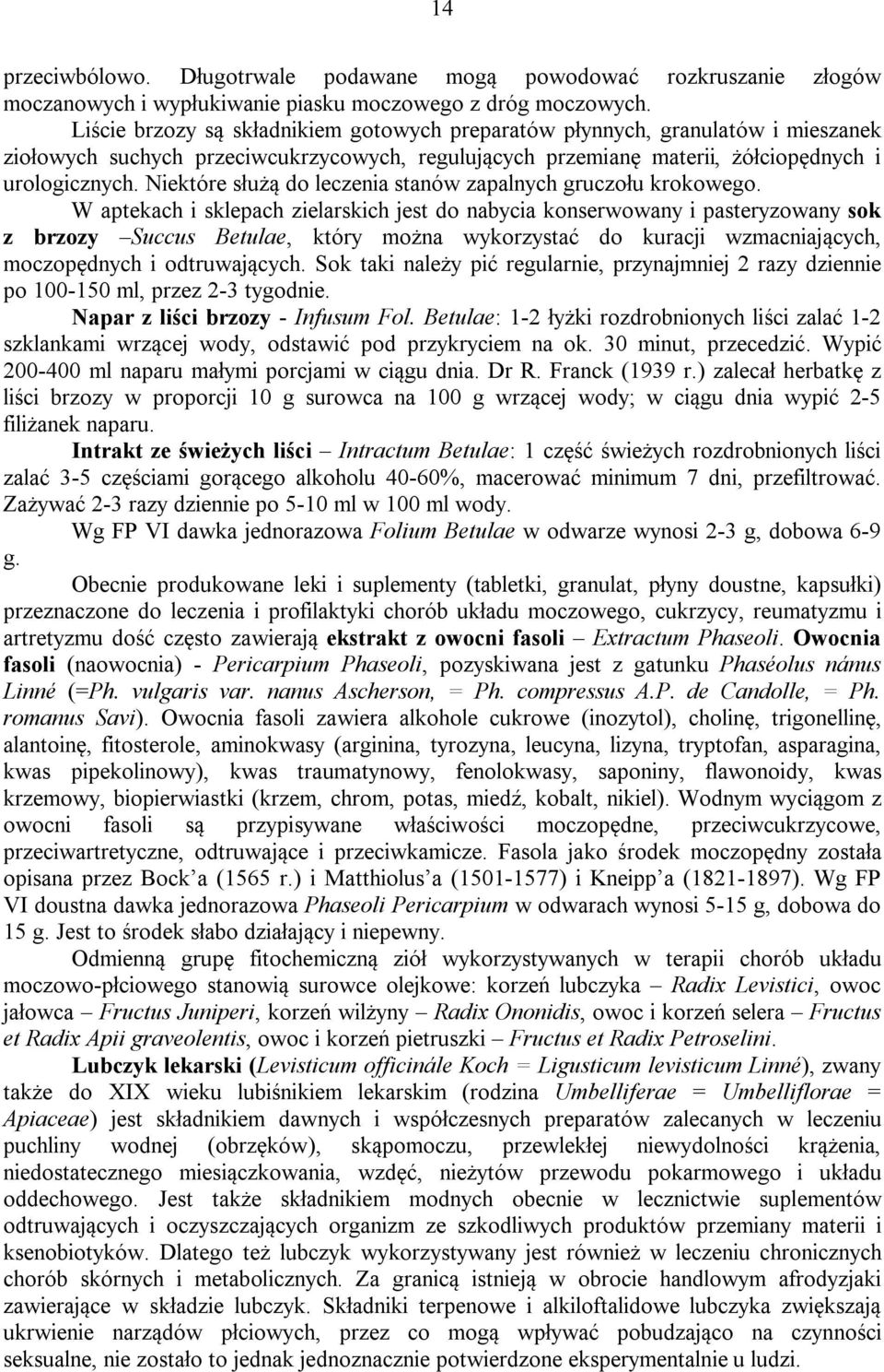 Niektóre służą do leczenia stanów zapalnych gruczołu krokowego.