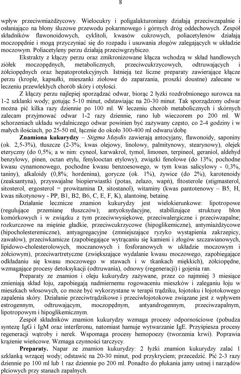 Poliacetyleny perzu działają przeciwgrzybiczo.