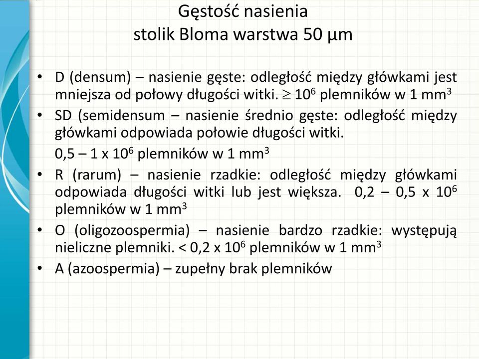 0,5 1 x 10 6 plemników w 1 mm 3 R (rarum) nasienie rzadkie: odległość między główkami odpowiada długości witki lub jest większa.