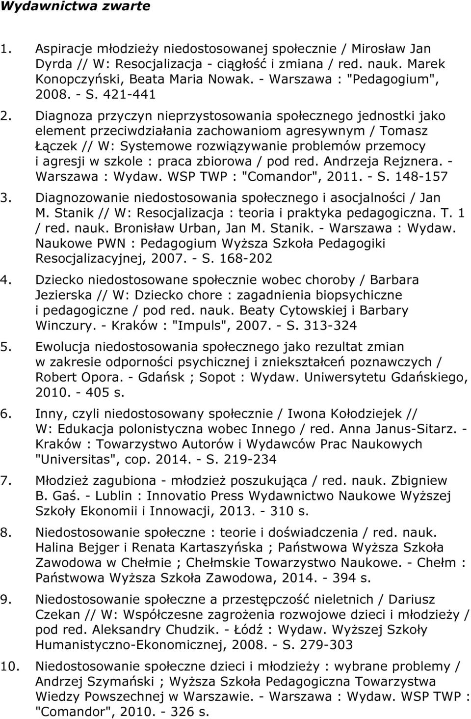 Diagnoza przyczyn nieprzystosowania społecznego jednostki jako element przeciwdziałania zachowaniom agresywnym / Tomasz Łączek // W: Systemowe rozwiązywanie problemów przemocy i agresji w szkole :