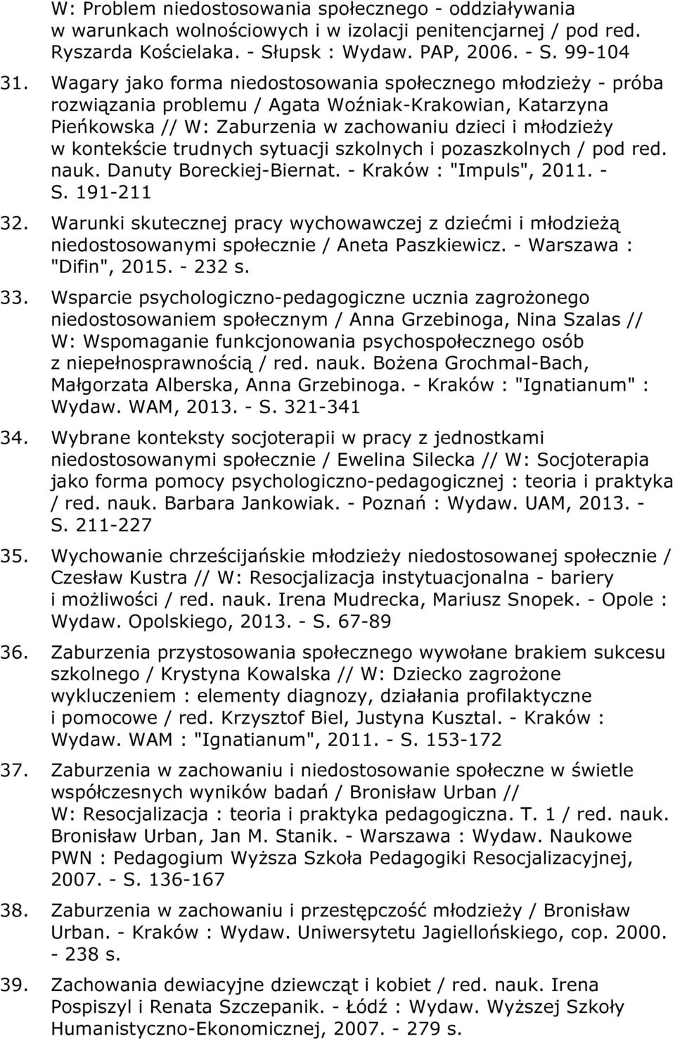 trudnych sytuacji szkolnych i pozaszkolnych / pod red. nauk. Danuty Boreckiej-Biernat. - Kraków : "Impuls", 2011. - S. 191-211 32.