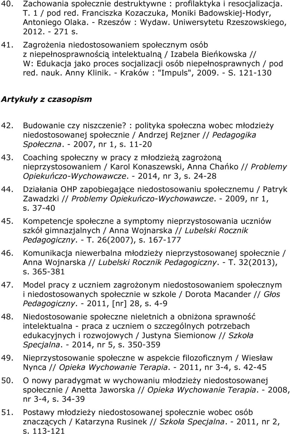 Zagrożenia niedostosowaniem społecznym osób z niepełnosprawnością intelektualną / Izabela Bieńkowska // W: Edukacja jako proces socjalizacji osób niepełnosprawnych / pod red. nauk. Anny Klinik.