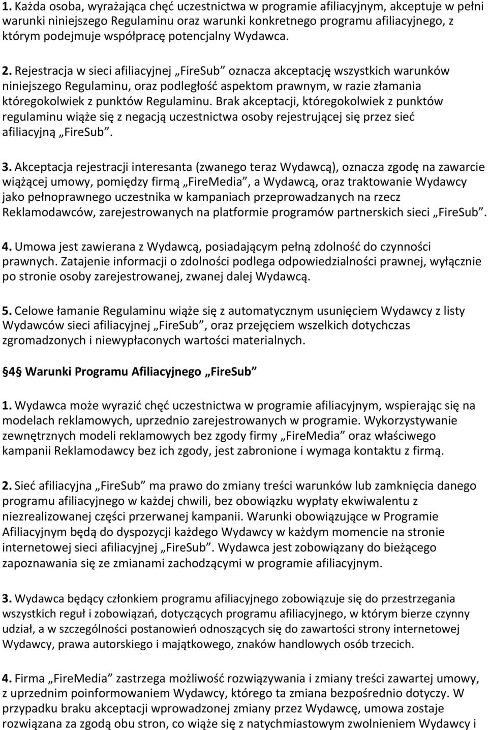 Rejestracja w sieci afiliacyjnej FireSub oznacza akceptację wszystkich warunków niniejszego Regulaminu, oraz podległość aspektom prawnym, w razie złamania któregokolwiek z punktów Regulaminu.