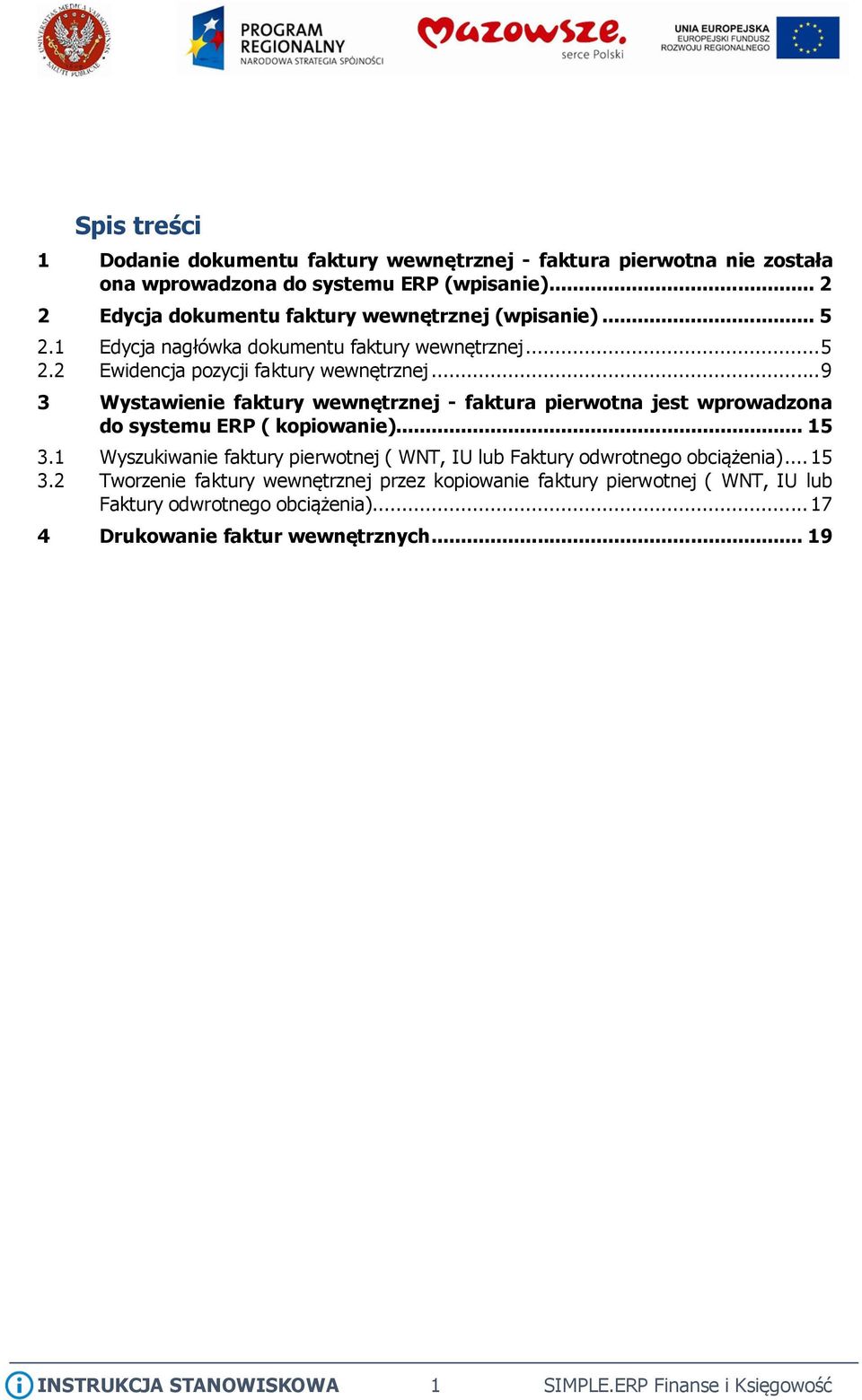 .. 9 3 Wystawienie faktury wewnętrznej - faktura pierwotna jest wprowadzona do systemu ERP ( kopiowanie)... 15 3.