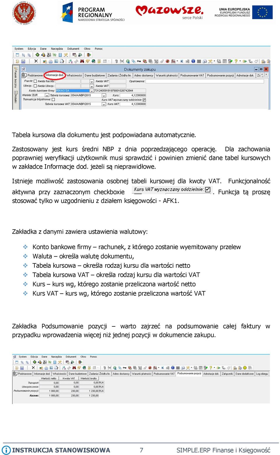 Istnieje możliwość zastosowania osobnej tabeli kursowej dla kwoty VAT. Funkcjonalność aktywna przy zaznaczonym checkboxie stosować tylko w uzgodnieniu z działem księgowości - AFK1.