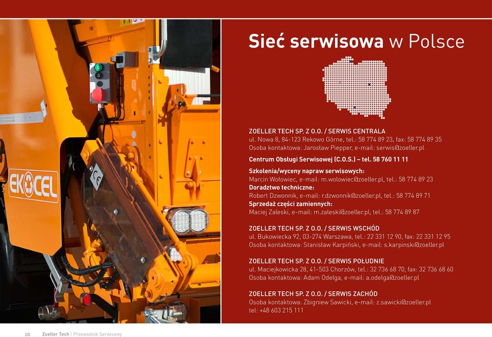 : 58 774 89 23 Doradztwo techniczne: Robert Dzwonnik, e-mail: r.dzwonnik@zoeller.pl, tel.: 58 774 89 71 Sprzedaż części zamiennych: Maciej Zaleski, e-mail: m.zaleski@zoeller.pl, tel.: 58 774 89 87 ZOeller tech Sp.