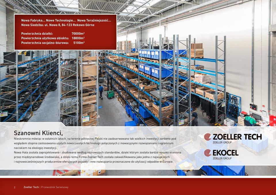 terenie północnej Polski nie zaobserwowano tak wielkich inwestycji zarówno pod względem stopnia zastosowania użytych nowoczesnych technologii połączonych z inowacyjnymi rozwiązaniami i ogromnym