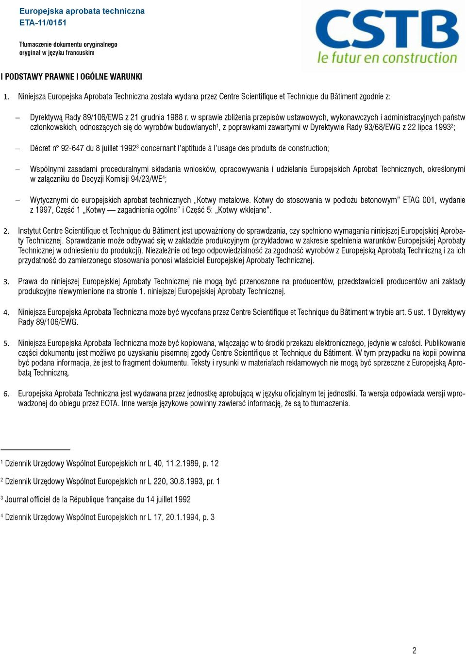 w sprawie zbliżenia przepisów ustawowych, wykonawczych i administracyjnych państw członkowskich, odnoszących się do wyrobów budowlanych 1, z poprawkami zawartymi w Dyrektywie Rady 93/68/EWG z 22
