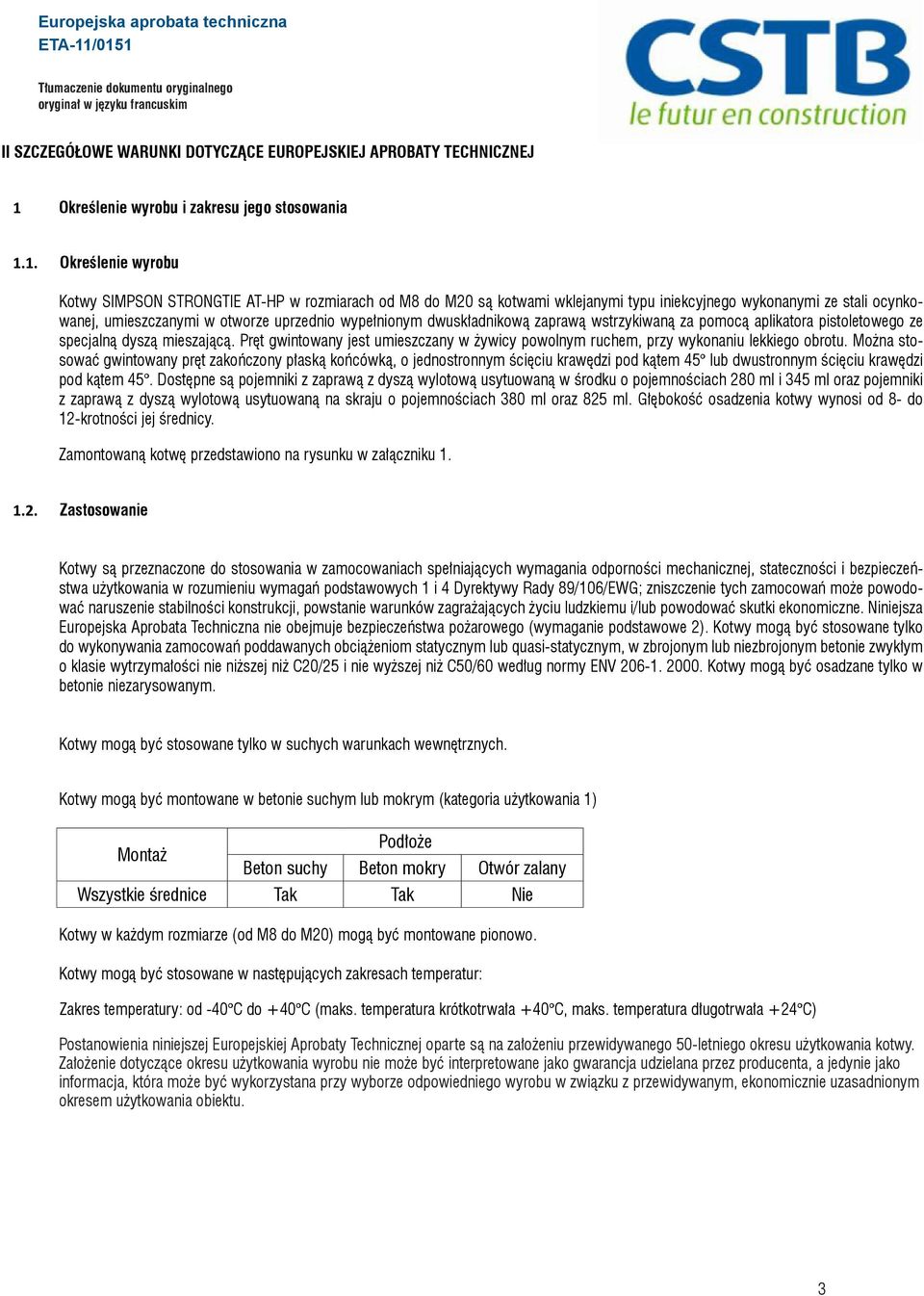 1. Określenie wyrobu Kotwy SIMPSON STRONGTIE AT-HP w rozmiarach od M8 do M20 są kotwami wklejanymi typu iniekcyjnego wykonanymi ze stali ocynkowanej, umieszczanymi w otworze uprzednio wypełnionym