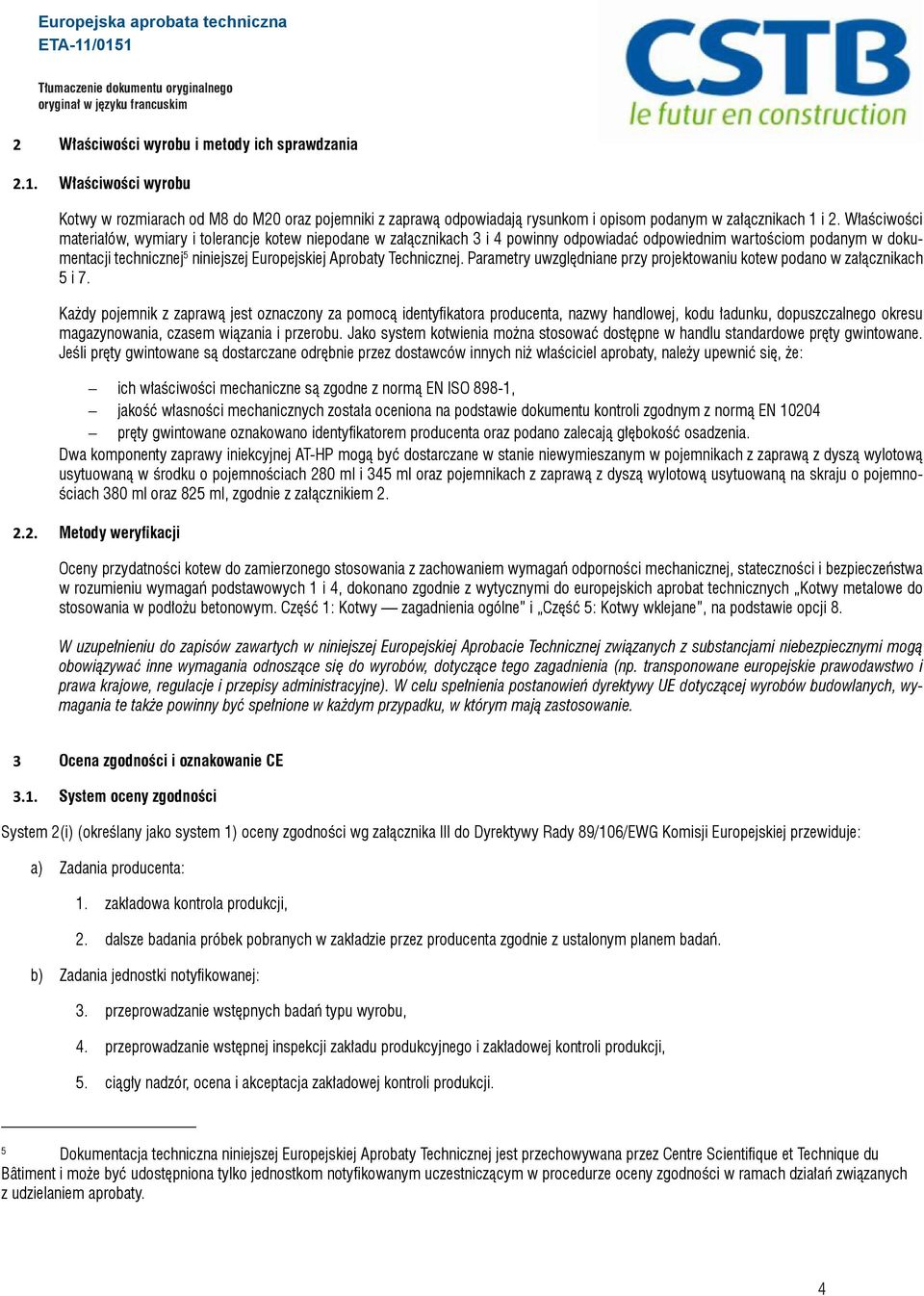 Technicznej. Parametry uwzględniane przy projektowaniu kotew podano w załącznikach 5 i 7.
