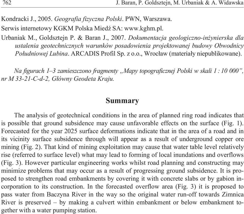 Na figurach 1 3 zamieszczono fragmenty Mapy topograficznej Polski w skali 1 : 10 000, nr M 33-21-C-d-2, G³ówny Geodeta Kraju.