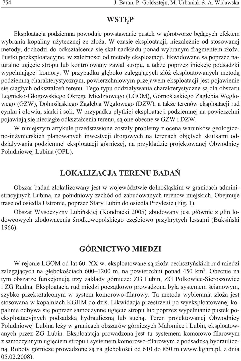 Pustki poeksploatacyjne, w zale noœci od metody eksploatacji, likwidowane s¹ poprzez naturalne ugiêcie stropu lub kontrolowany zawa³ stropu, a tak e poprzez iniekcjê podsadzki wype³niaj¹cej komory.