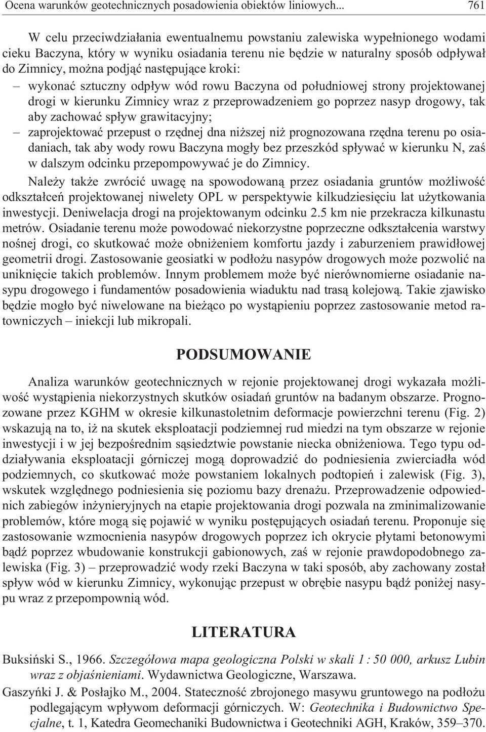 nastêpuj¹ce kroki: wykonaæ sztuczny odp³yw wód rowu Baczyna od po³udniowej strony projektowanej drogi w kierunku Zimnicy wraz z przeprowadzeniem go poprzez nasyp drogowy, tak aby zachowaæ sp³yw