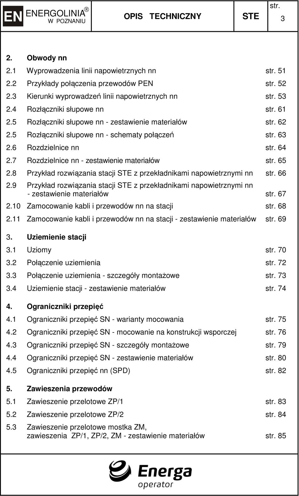 7 Rozdzielnice nn - zestawienie materiałów 65 2.8 Przykład rozwiązania stacji z przekładnikami napowietrznymi nn 66 2.