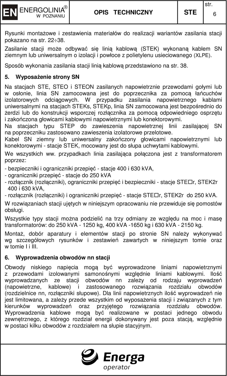 Sposób wykonania zasilania stacji linią kablową przedstawiono na 38. 5.
