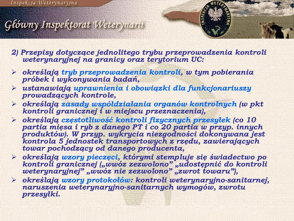 częstotliwość kontroli fizycznych przesyłek (co 10 partia mięsa i ryb z danego PT i co 20 partia w przyp. innych produktów). W przyp.