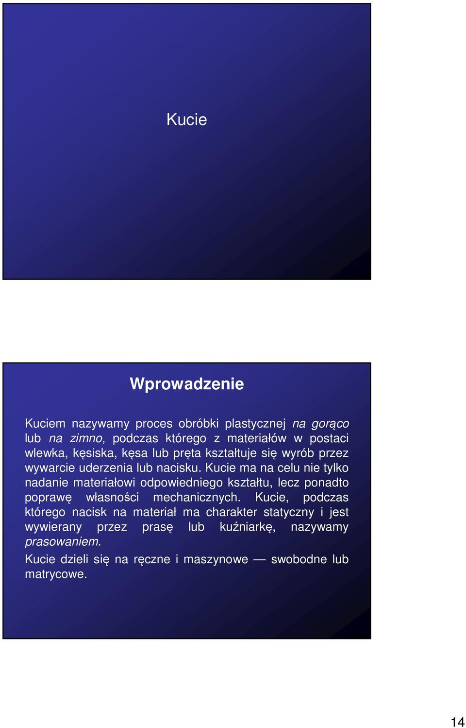 Kucie ma na celu nie tylko nadanie materiałowi odpowiedniego kształtu, lecz ponadto poprawę własności mechanicznych.