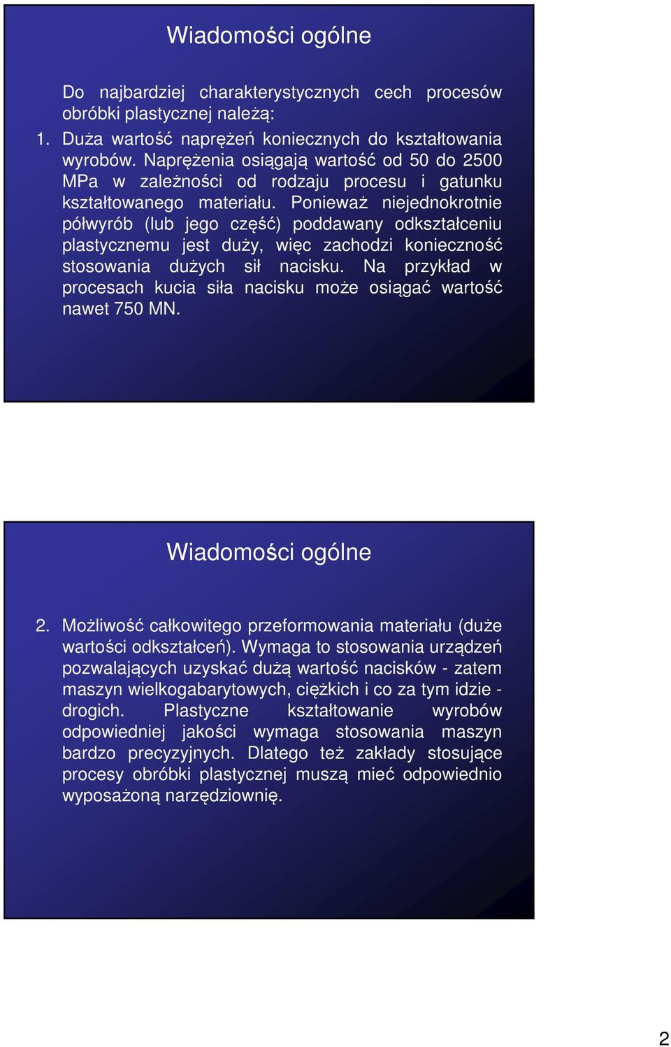 Ponieważ niejednokrotnie półwyrób (lub jego część) poddawany odkształceniu plastycznemu jest duży, więc zachodzi konieczność stosowania dużych sił nacisku.