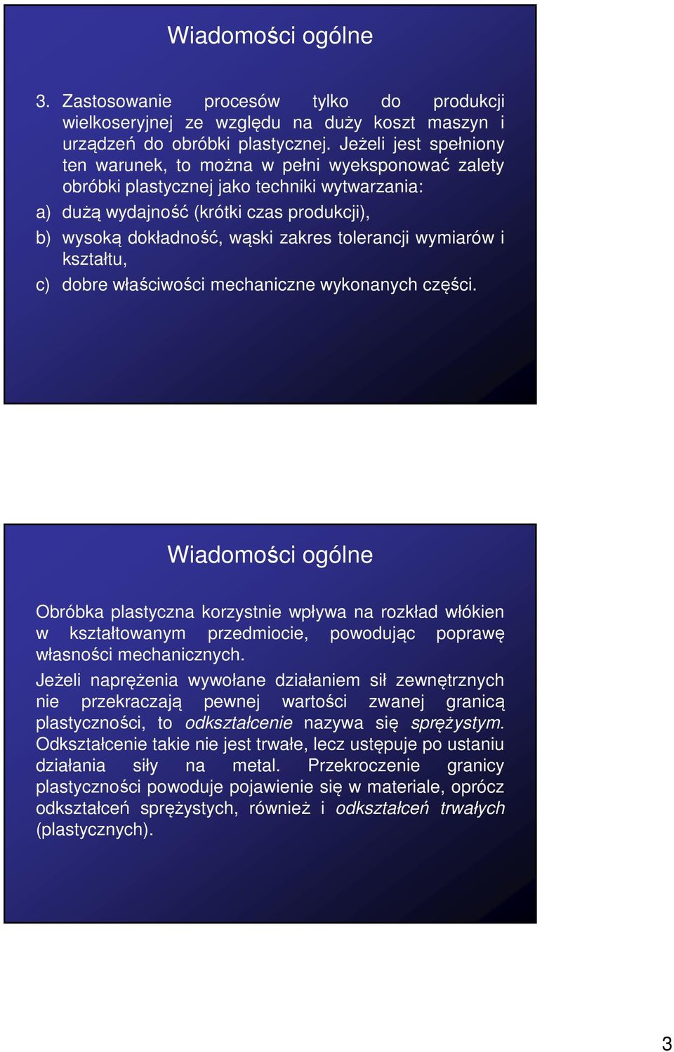 tolerancji wymiarów i kształtu, c) dobre właściwości mechaniczne wykonanych części.