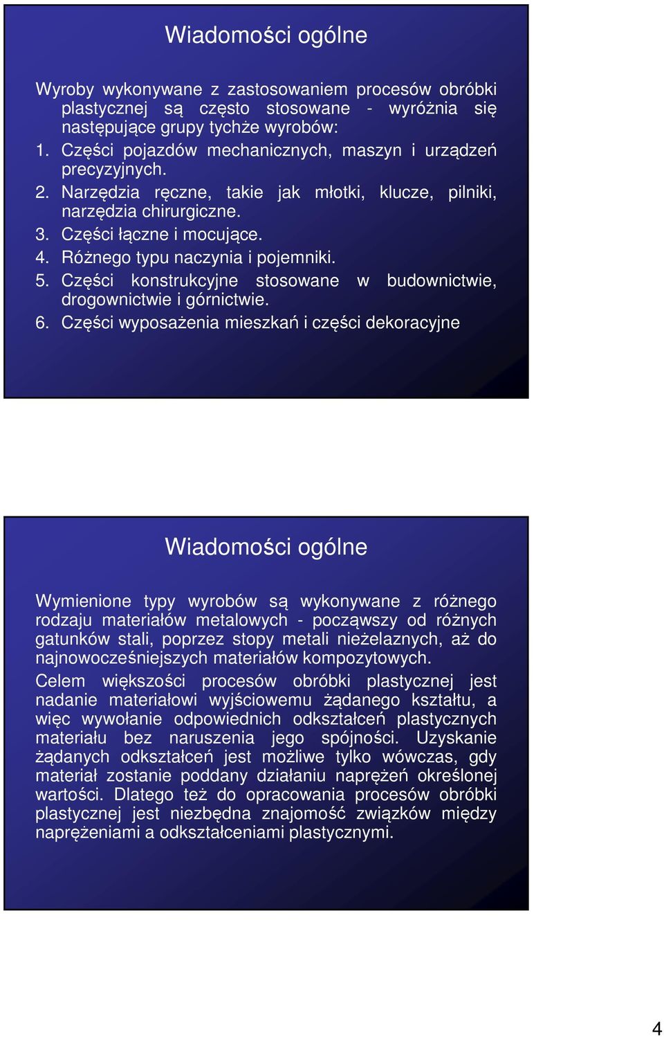 Różnego typu naczynia i pojemniki. 5. Części konstrukcyjne stosowane w budownictwie, drogownictwie i górnictwie. 6.